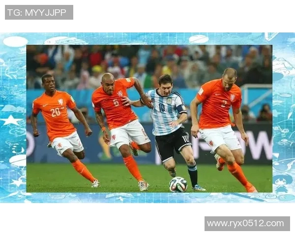 阿根廷与荷兰精彩对决全程回顾及赛后分析 阿根廷与荷兰精彩对决全程回顾及赛后分析